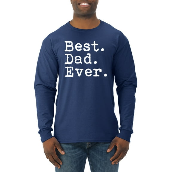 Wild Bobby,Best. Dad. Ever. Cool Idea, Father's Day, Men Long Sleeve Shirt, Navy, Large