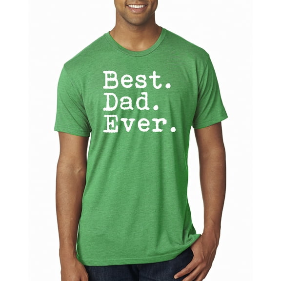 Wild Bobby,Best. Dad. Ever. Cool Idea, Father's Day, Men Premium Tri Blend Tees, Envy, Small