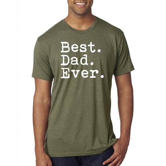 Wild Bobby,Best. Dad. Ever. Cool Idea, Father's Day, Men Premium Tri Blend Tees, Military Green, Large