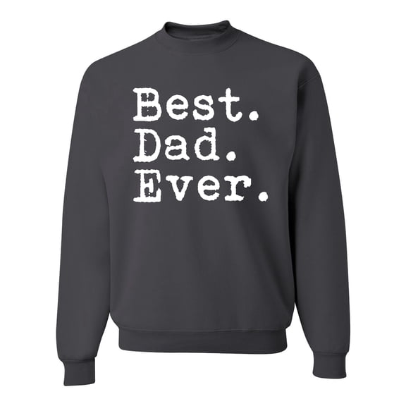 Wild Bobby,Best. Dad. Ever. Cool Idea, Father's Day, Unisex Crewneck Graphic Sweatshirt, Charcoal, X-Large