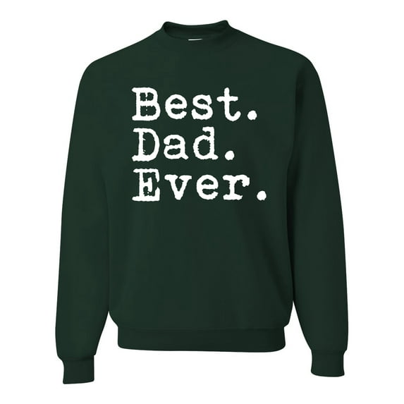 Wild Bobby,Best. Dad. Ever. Cool Idea, Father's Day, Unisex Crewneck Graphic Sweatshirt, Forest Green, Large