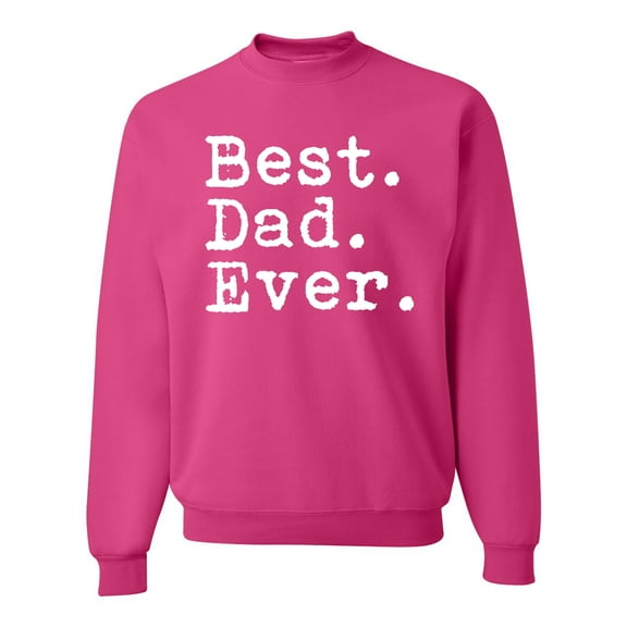 Wild Bobby,Best. Dad. Ever. Cool Idea, Father's Day, Unisex Crewneck Graphic Sweatshirt, Fuschia, Large