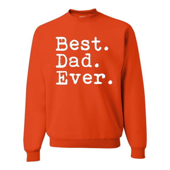 Wild Bobby,Best. Dad. Ever. Cool Idea, Father's Day, Unisex Crewneck Graphic Sweatshirt, Orange, 2XL