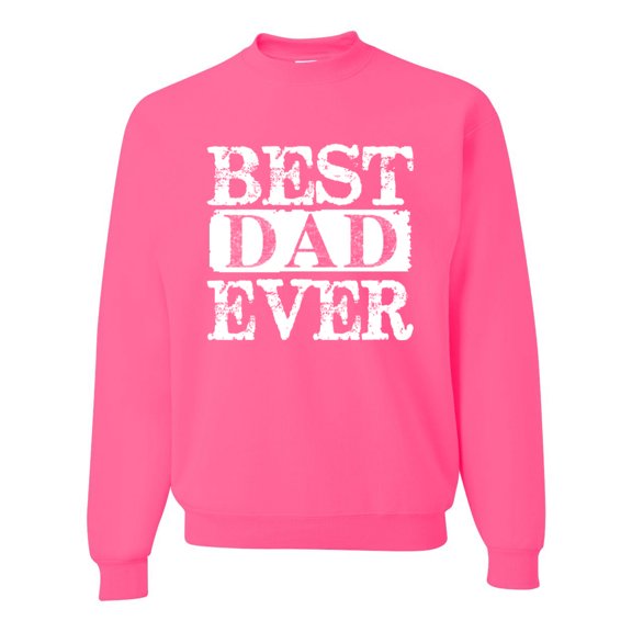 Wild Bobby, Best Dad Ever Daddy Husband, Father's Day, Unisex Men Crewneck Graphic Sweatshirt, Neon Pink, X-Large