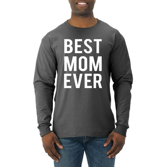 Wild Bobby, Best Mom Ever Mothers Day Gift, Mother's Day, Men Long Sleeve Shirt, Heather Black, X-Large