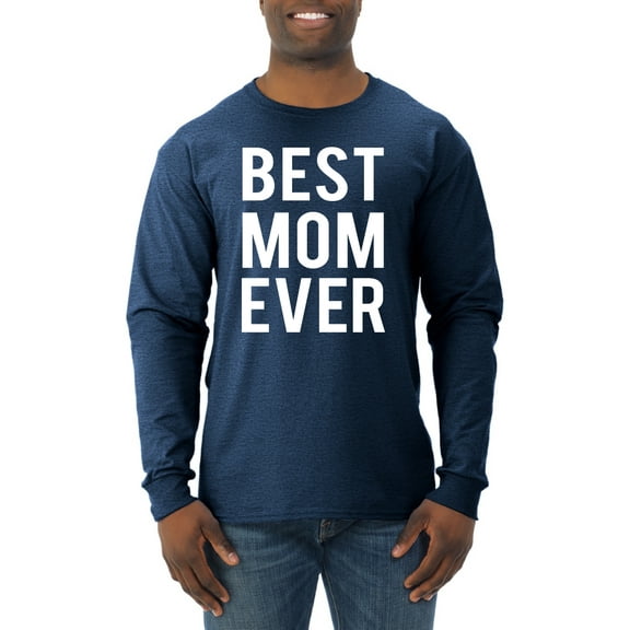 Wild Bobby, Best Mom Ever Mothers Day Gift, Mother's Day, Men Long Sleeve Shirt, Vintage Heather Navy, Large
