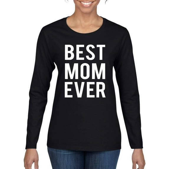 Wild Bobby, Best Mom Ever Mothers Day Gift, Mother's Day, Women Graphic Long Sleeve T-Shirt, Black, Medium