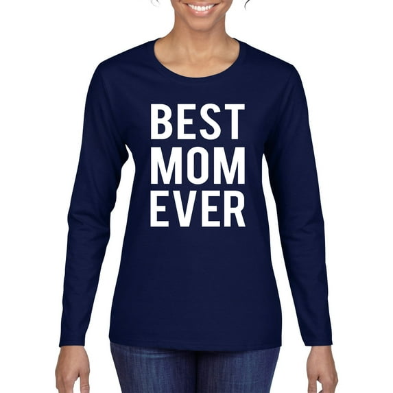 Wild Bobby, Best Mom Ever Mothers Day Gift, Mother's Day, Women Graphic Long Sleeve T-Shirt, Navy, Small