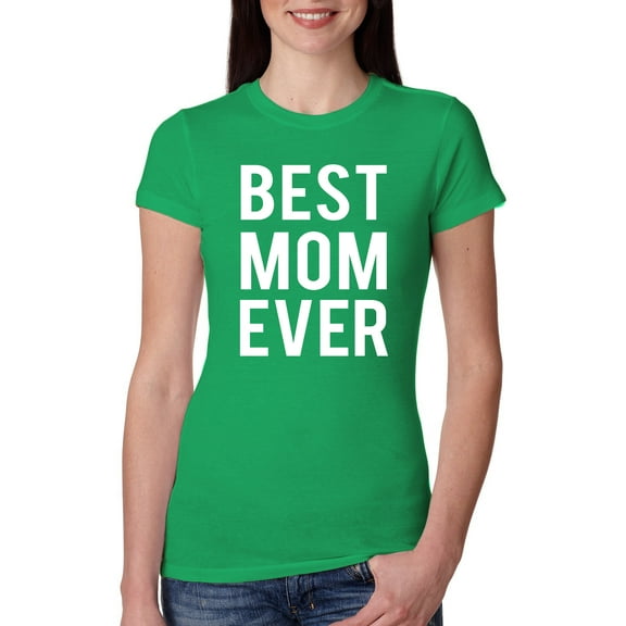 Wild Bobby, Best Mom Ever Mothers Day Gift, Mother's Day, Women Slim Fit Junior Tee, Kelly, Medium