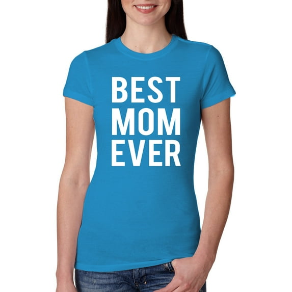 Wild Bobby, Best Mom Ever Mothers Day Gift, Mother's Day, Women Slim Fit Junior Tee, Turquoise, 2XL
