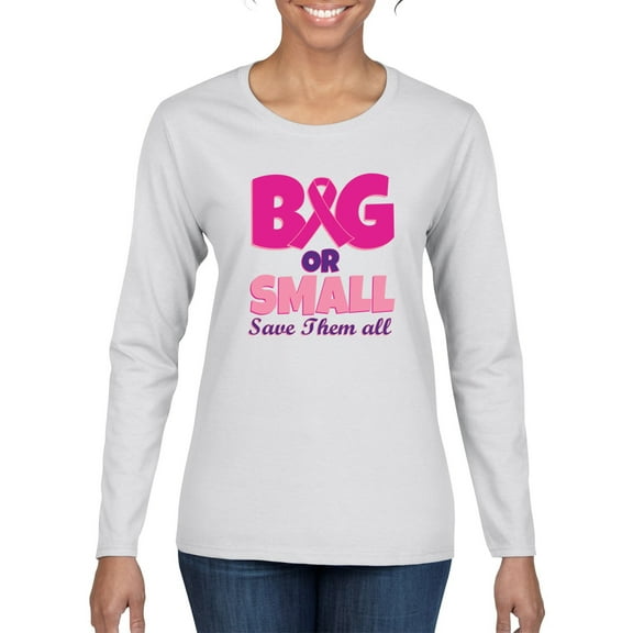 Wild Bobby Big or Small Save Them All Breast Cancer Awareness Women Graphic Long Sleeve T-Shirt, White, Large