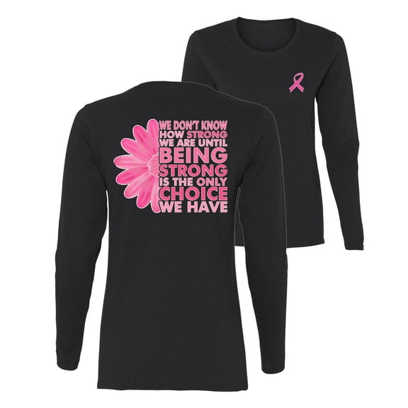 Wild Bobby Breast Cancer Awareness We Don't Know How Strong We are Until Strong is the Only Choice Front and Back Women Long Sleeve Tee, Black, Small