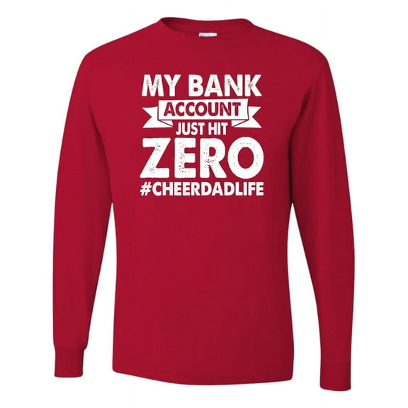 Wild Bobby Cheer Dad My Bank Account Just Hit Zero Men Long Sleeve Shirt