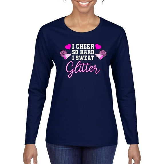 Wild Bobby, Cheer So Hard I Sweat Glitter Cheerleading Gift Team Squad, Pop Culture, Women Graphic Long Sleeve Tee, Navy, Large