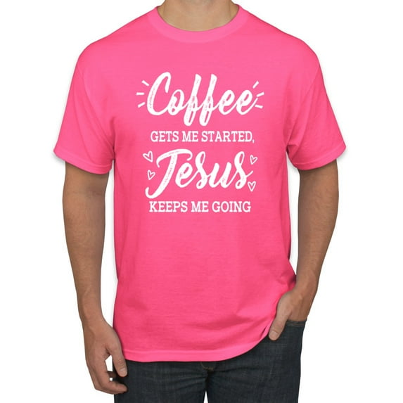 Wild Bobby Coffee Gets Me Started Jesus Keeps Me Going Inspirational/Christian Men Graphic Tee, Neon Pink, Small