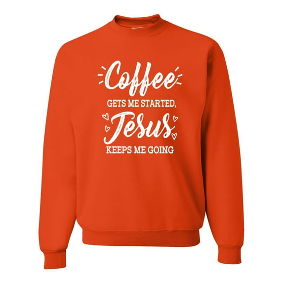 Wild Bobby Coffee Gets Me Started Jesus Keeps Me Going Inspirational/Christian Unisex Crewneck Graphic Sweatshirt, Orange, X-Large