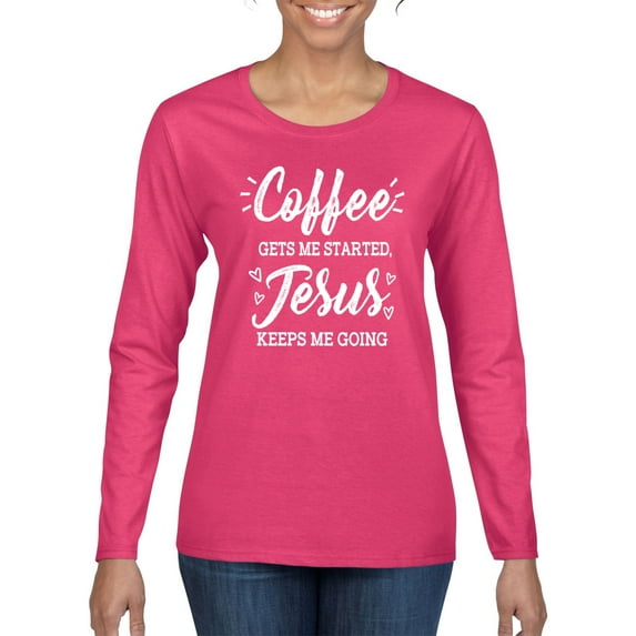 Wild Bobby Coffee Gets Me Started Jesus Keeps Me Going Inspirational/Christian Women Graphic Long Sleeve Tee, Fuschia, Large