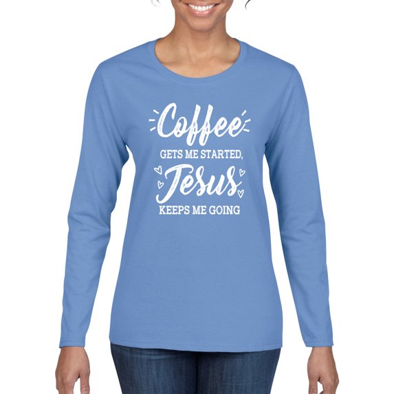 Wild Bobby Coffee Gets Me Started Jesus Keeps Me Going Inspirational/Christian Women Graphic Long Sleeve Tee, Light Blue, Small