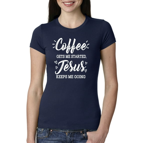 Wild Bobby Coffee Gets Me Started Jesus Keeps Me Going Inspirational/Christian Women Slim Fit Junior Tee, Navy, Small