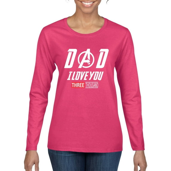 Wild Bobby, Dad I Love You 3000 Endgame Superhero Gift Idea, Father's Day, Women Graphic Long Sleeve Tee, Fuschia, X-Large