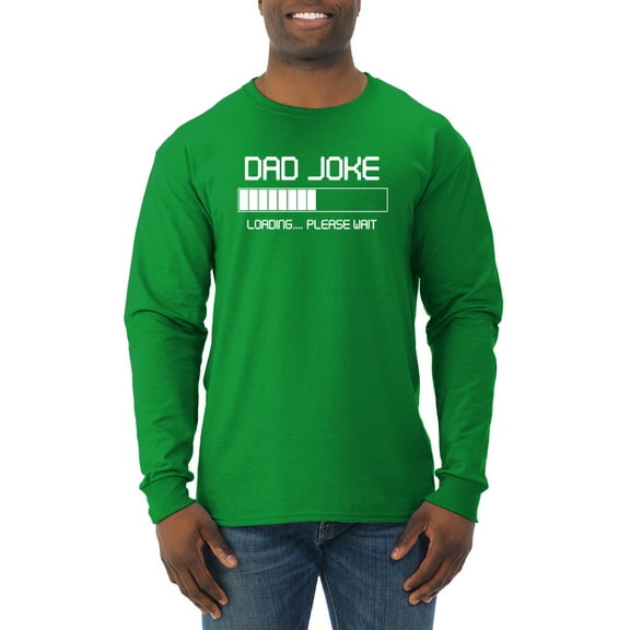 Wild Bobby,Dad Joke Loading Hilarious Funny Dad Granpa Daddy, Father's Day, Men Long Sleeve Shirt, Kelly, X-Large