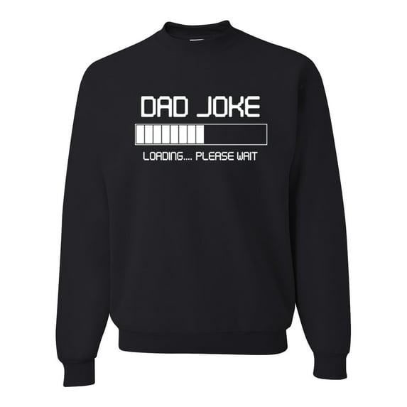 Wild Bobby, Dad Joke Loading Hilarious Funny Dad Granpa Daddy Fathers Day Gift | Mens Father's Day Crewneck Graphic Sweatshirt, Black, Small
