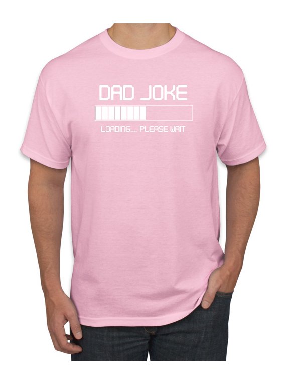 , Dad Joke Loading Hilarious Funny Dad Granpa Daddy Fathers Day Gift | Mens Father's Day Graphic T-Shirt, Light Pink, Small