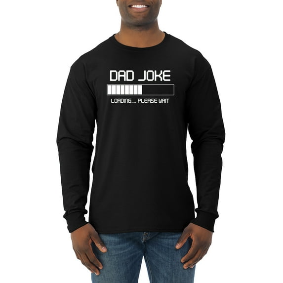 Wild Bobby, Dad Joke Loading Hilarious Funny Dad Granpa Daddy Fathers Day Gift | Mens Father's Day Long Sleeve T-Shirt, Black, Small