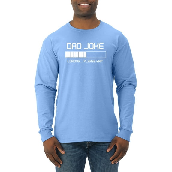 Wild Bobby, Dad Joke Loading Hilarious Funny Dad Granpa Daddy Fathers Day Gift | Mens Father's Day Long Sleeve T-Shirt, Light Blue, 3XL