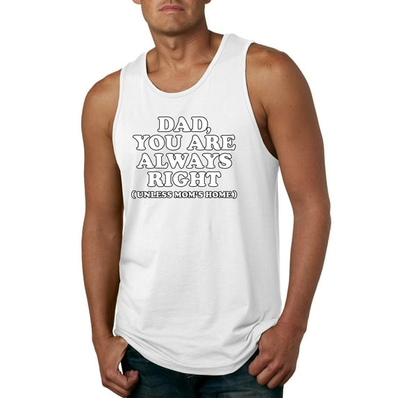 Wild Bobby,Dad You Are Always Right Unless Mom's Home, Funny Father's Day Father's Day Men Graphic Tank Top, White, XX-Large