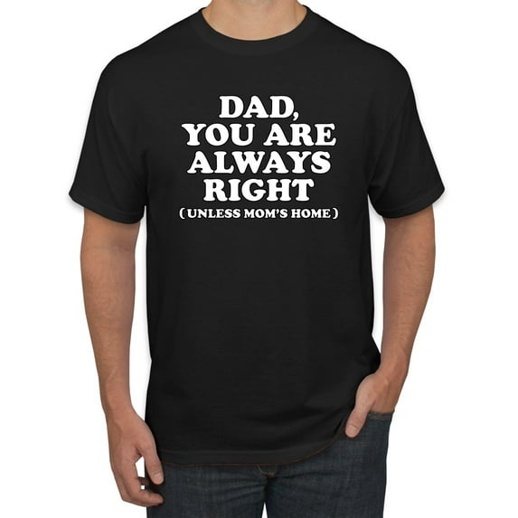 Wild Bobby,Dad You Are Always Right Unless Mom's Home, Funny Father's Day Father's Day Men Graphic Tee, Black, Small