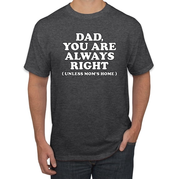 Wild Bobby,Dad You Are Always Right Unless Mom's Home, Funny Father's Day Father's Day Men Graphic Tee, Heather Black, 3X-Large