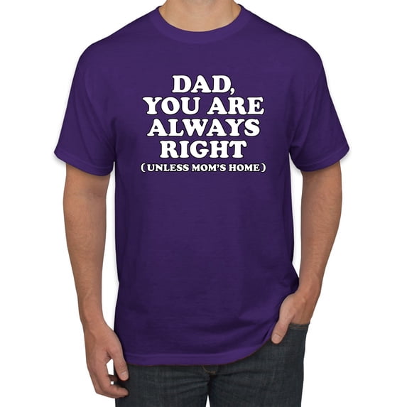 Wild Bobby,Dad You Are Always Right Unless Mom's Home, Funny Father's Day Father's Day Men Graphic Tee, Purple, Small