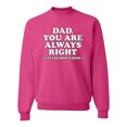 thumbnail image 1 of Wild Bobby,Dad You Are Always Right Unless Mom's Home, Funny Father's Day Father's Day Unisex Crewneck Graphic Sweatshirt, Fuschia, X-Large, 1 of 3