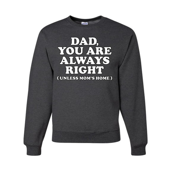 Wild Bobby,Dad You Are Always Right Unless Mom's Home, Funny Father's Day Father's Day Unisex Crewneck Graphic Sweatshirt, Heather Black, X-Large
