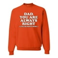 thumbnail image 1 of Wild Bobby,Dad You Are Always Right Unless Mom's Home, Funny Father's Day Father's Day Unisex Crewneck Graphic Sweatshirt, Orange, 3X-Large, 1 of 3