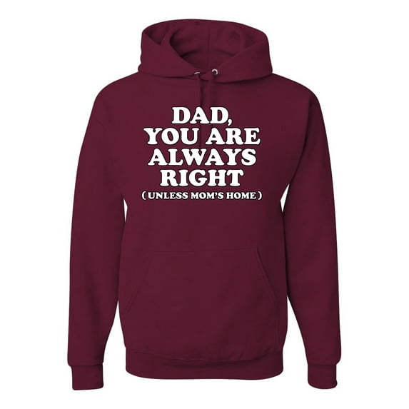 Wild Bobby,Dad You Are Always Right Unless Mom's Home, Funny Father's Day Father's Day Unisex Graphic Hoodie Sweatshirt, Maroon, XX-Large