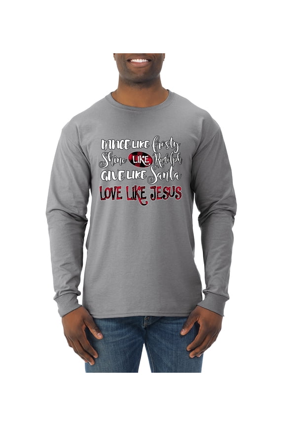 Dance Like, Shine Like Rudolph, Give Like Santa Love Like Jesus, Cute Holiday Christmas Sweater | Holiday Men Long Sleeve Shirt