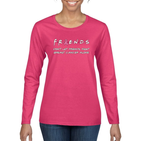 Wild Bobby Don't Let Friends ALone Awareness Breast Cancer Awareness Women Graphic Long Sleeve T-Shirt, Fuschia, XX-Large