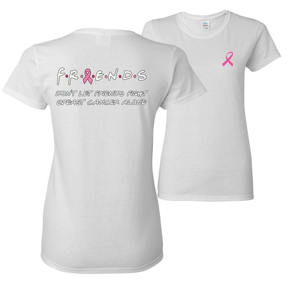 Wild Bobby, Donâ€™t Let Friends Fight Breast Cancer ALone, Breast Cancer Awareness, Front and Back Women Graphic Tee, White, Medium
