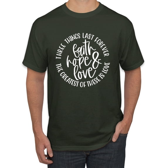 Wild Bobby, Faith Hope & Love Three Things That Last Forever Inspirational/Christian Men Graphic Tee, Forest Green, 5X-Large