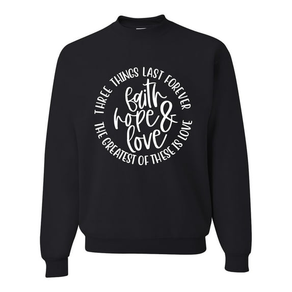Wild Bobby, Faith Hope & Love Three Things That Last Forever Inspirational/Christian Unisex Crewneck Graphic Sweatshirt, Black, Small