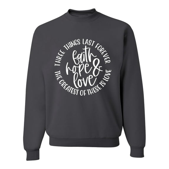 Wild Bobby, Faith Hope & Love Three Things That Last Forever Inspirational/Christian Unisex Crewneck Graphic Sweatshirt, Charcoal, 3X-Large
