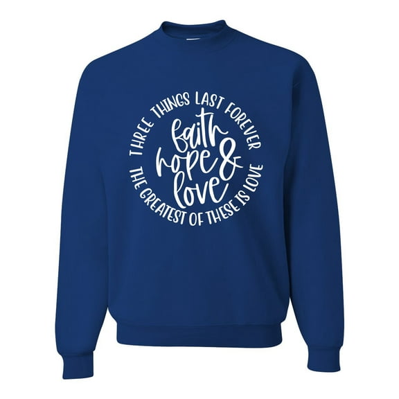 Wild Bobby, Faith Hope & Love Three Things That Last Forever Inspirational/Christian Unisex Crewneck Graphic Sweatshirt, Royal, X-Large