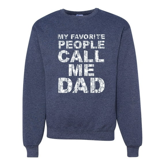 Wild Bobby, My Favorite People Call Me Dad Family Husband Daddy Granpa Fathers Day Gift | Mens Father's Day Crewneck Graphic Sweatshirt, Vintage Heather Navy, Medium