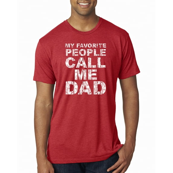 My Favorite People Call Me Dad Family Husband Daddy Granpa Fathers Day Gift | Mens Father's Day Premium Tri Blend T-Shirt, Vintage Red, Large