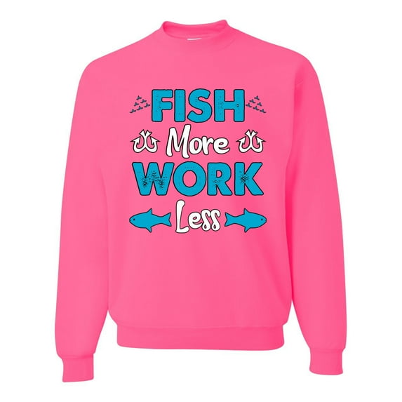 Wild Bobby, Fish More Work Less Pro Fishermen, Fishing, Unisex Crewneck Graphic Sweatshirt, Neon Pink, X-Large