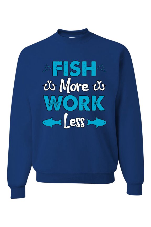, Fish More Work Less Pro Fishermen, Fishing, Unisex Crewneck Graphic Sweatshirt, Royal, Large