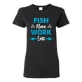 thumbnail image 1 of Wild Bobby, Fish More Work Less Pro Fishermen, Fishing, Women Graphic Tee, Black, Small, 1 of 4