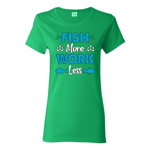Wild Bobby, Fish More Work Less Pro Fishermen, Fishing, Women Graphic Tee, Kelly, Medium